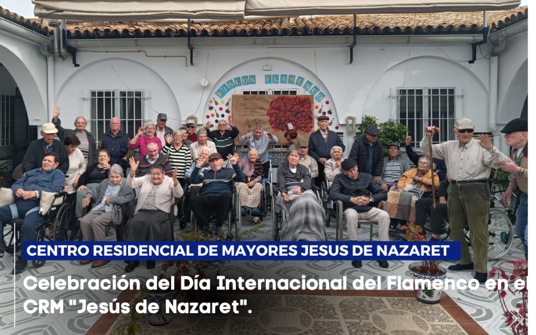 El CRM «Jesús de Nazaret» se une a la celebración del Día Internacional del Flamenco con un día lleno de arte y emociones