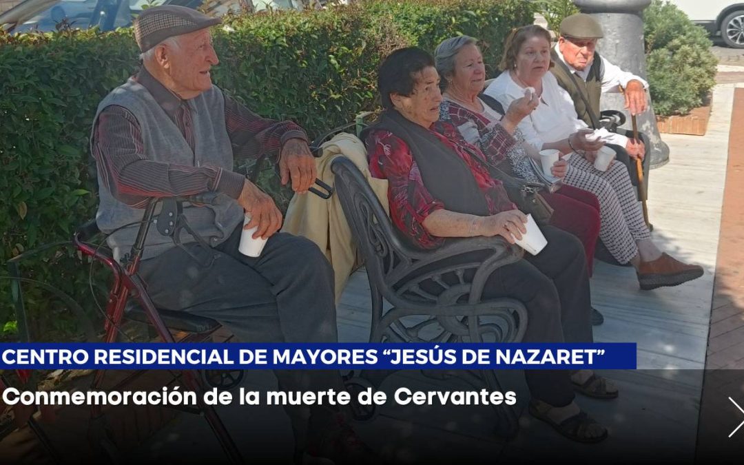 Residentes del CRM «Jesús de Nazaret» Honran a Cervantes con una Lectura Pública de «El Quijote»